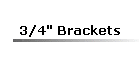 3/4" Brackets