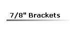 7/8" Brackets