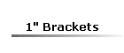 1" Brackets