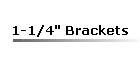1-1/4" Brackets